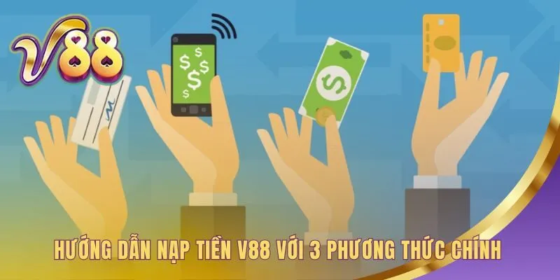 Phân tích 3 phương thức nạp tiền V88 chính xác và tiện lợi