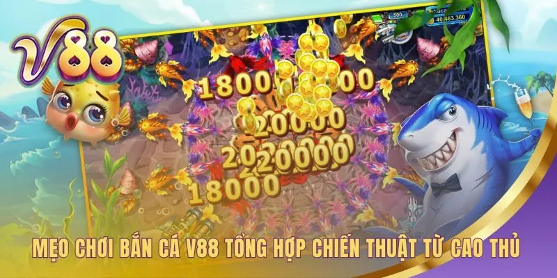 Mẹo chơi bắn cá V88 tổng hợp các chiến thuật chinh phục đại dương