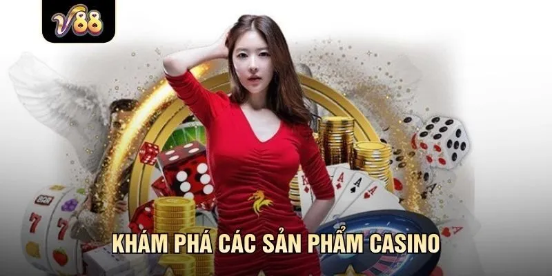 Khám phá các sản phẩm casino uy tín